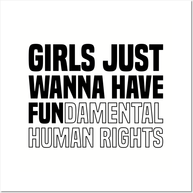 GIRLS JUST WANNA HAVE FUNDAMENTAL HUMAN RIGHTS (BLACK) Wall Art by DLEVO